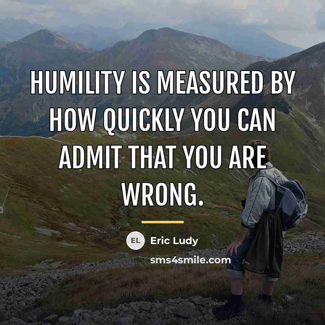 “Humility is measured by how quickly you can admit that…” quote by Eric Ludy