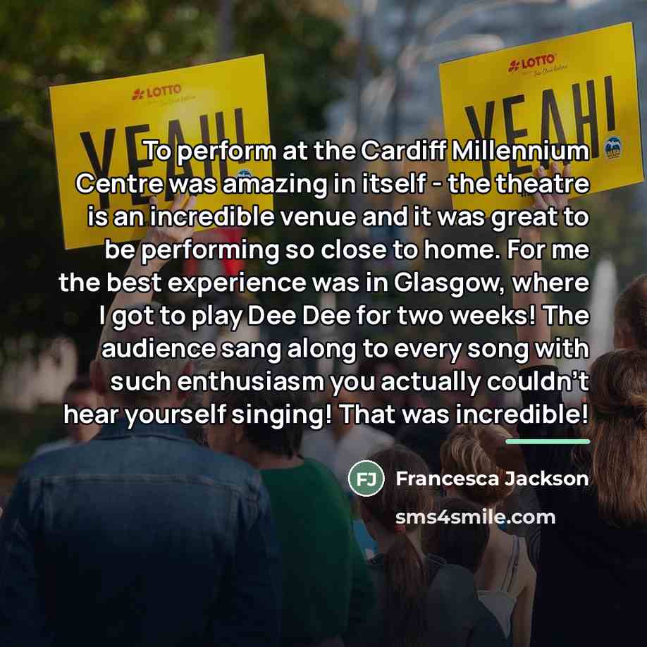 “To perform at the Cardiff Millennium Centre was amazing in…” quote by Francesca Jackson