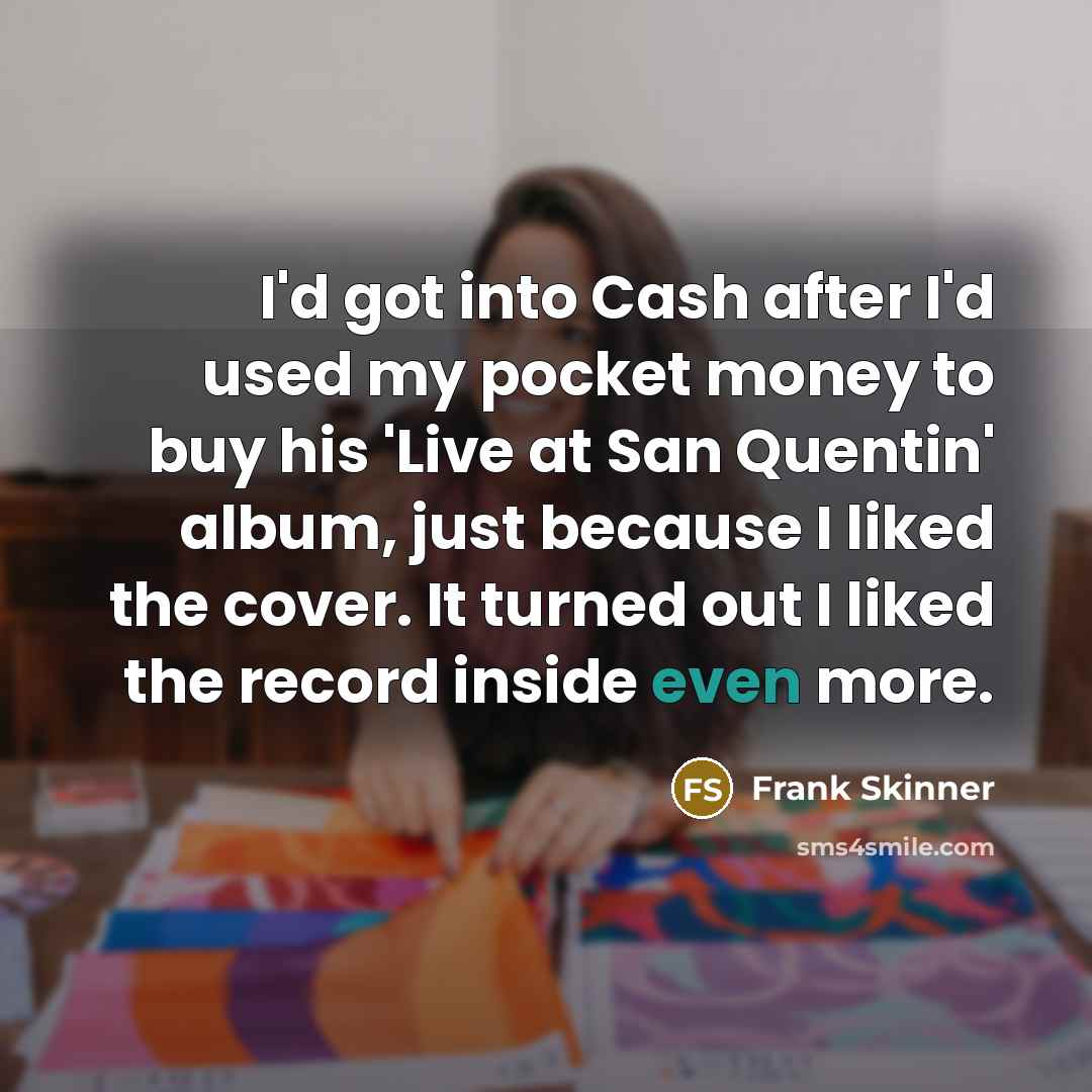 “I'd got into Cash after I'd used my pocket money…” quote by Frank Skinner