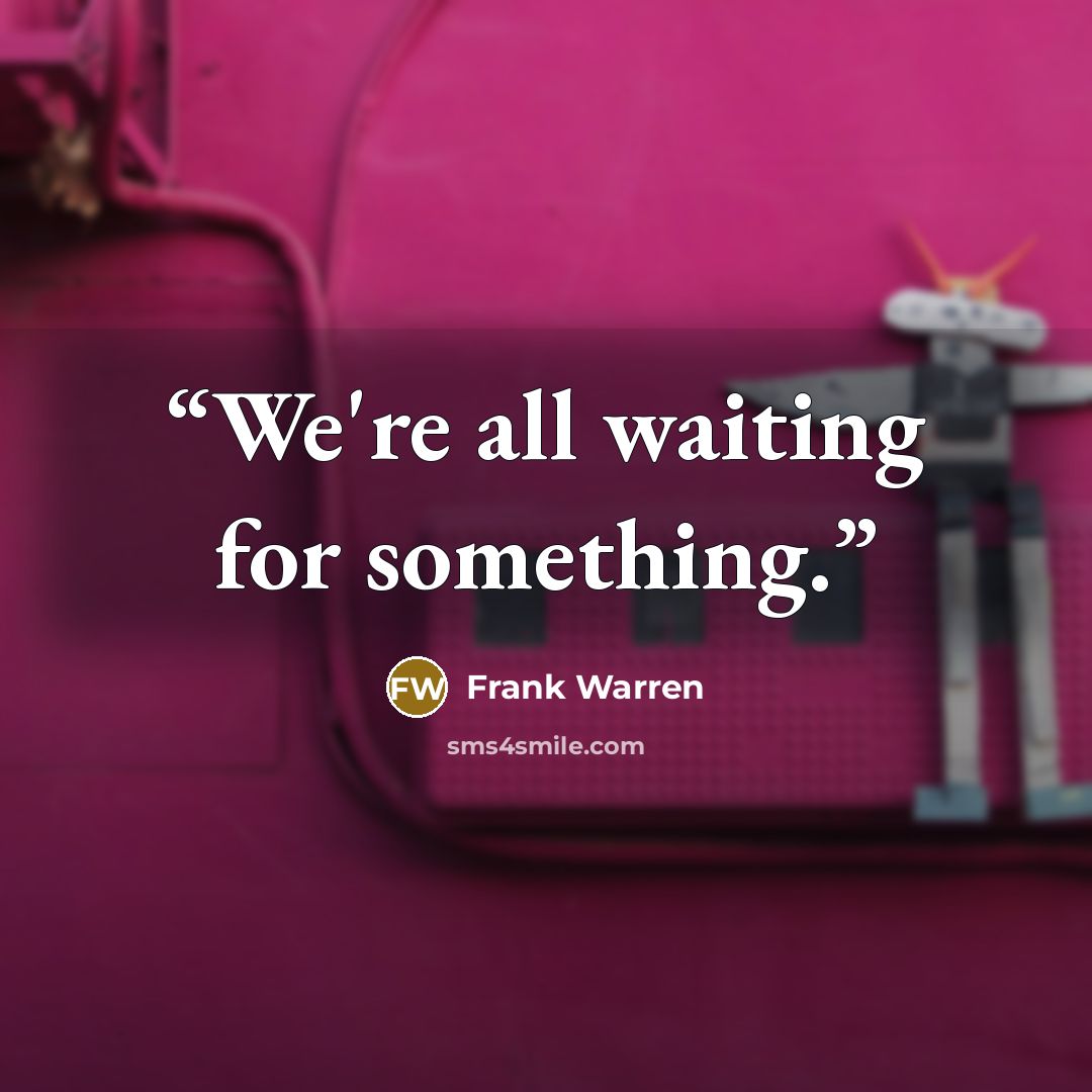 “We're all waiting for something.” quote by Frank Warren