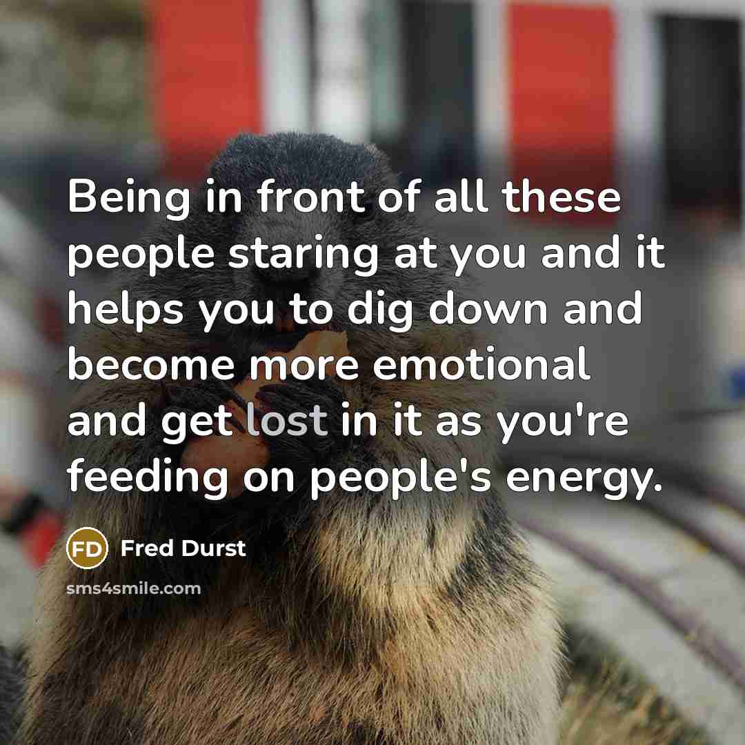 “Being in front of all these people staring at you…” quote by Fred Durst