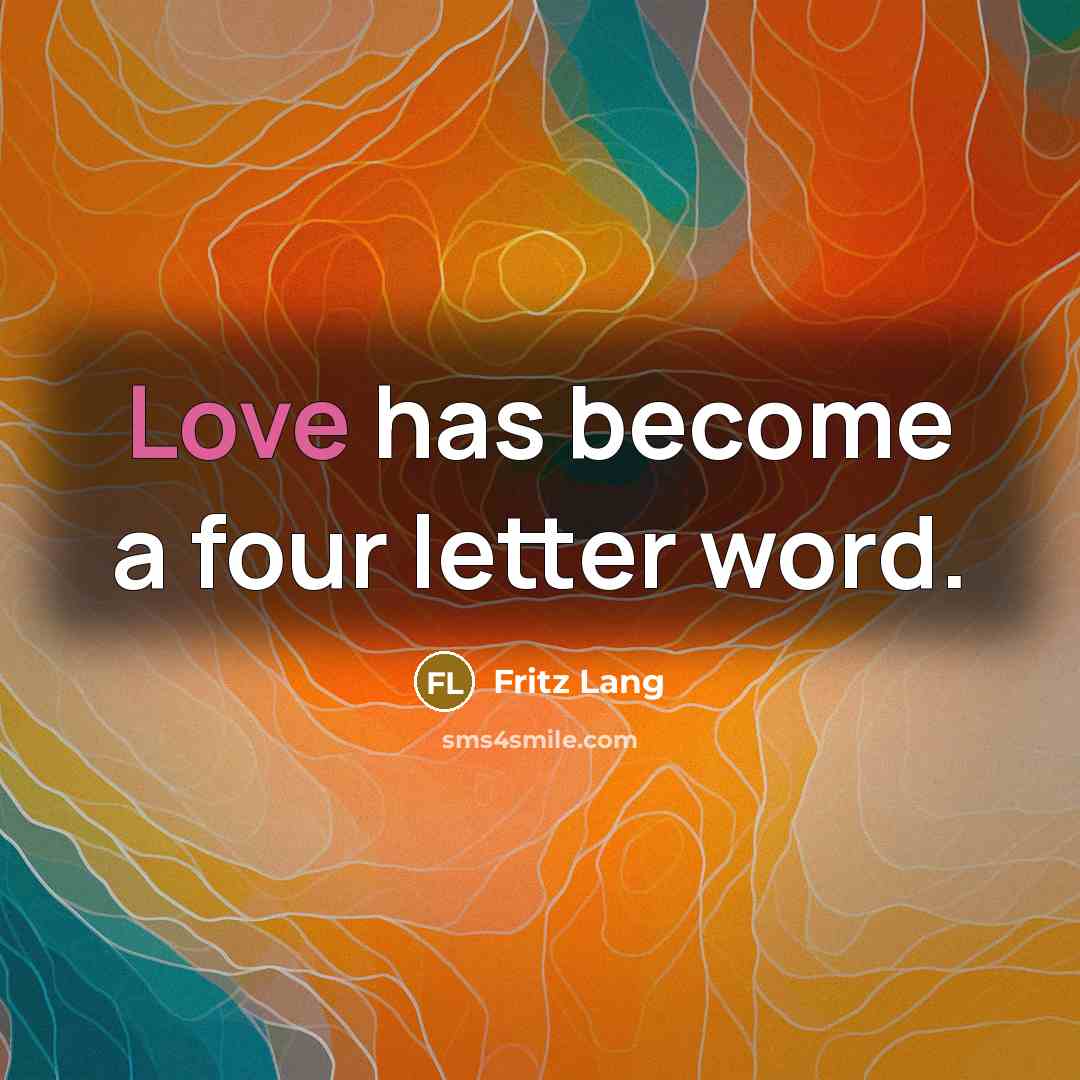“Love has become a four letter word.…” quote by Fritz Lang