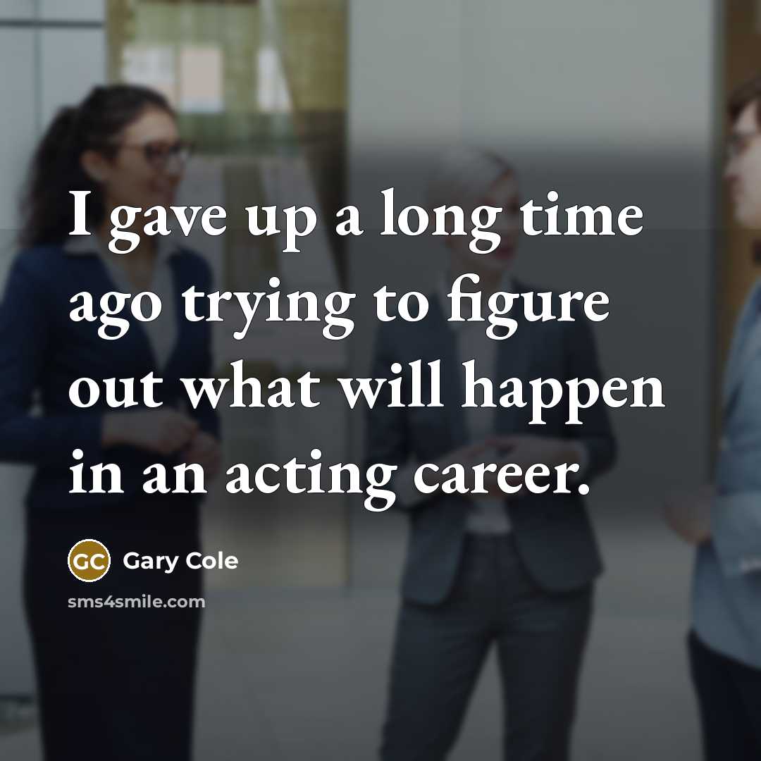 “I gave up a long time ago trying to figure…” quote by Gary Cole