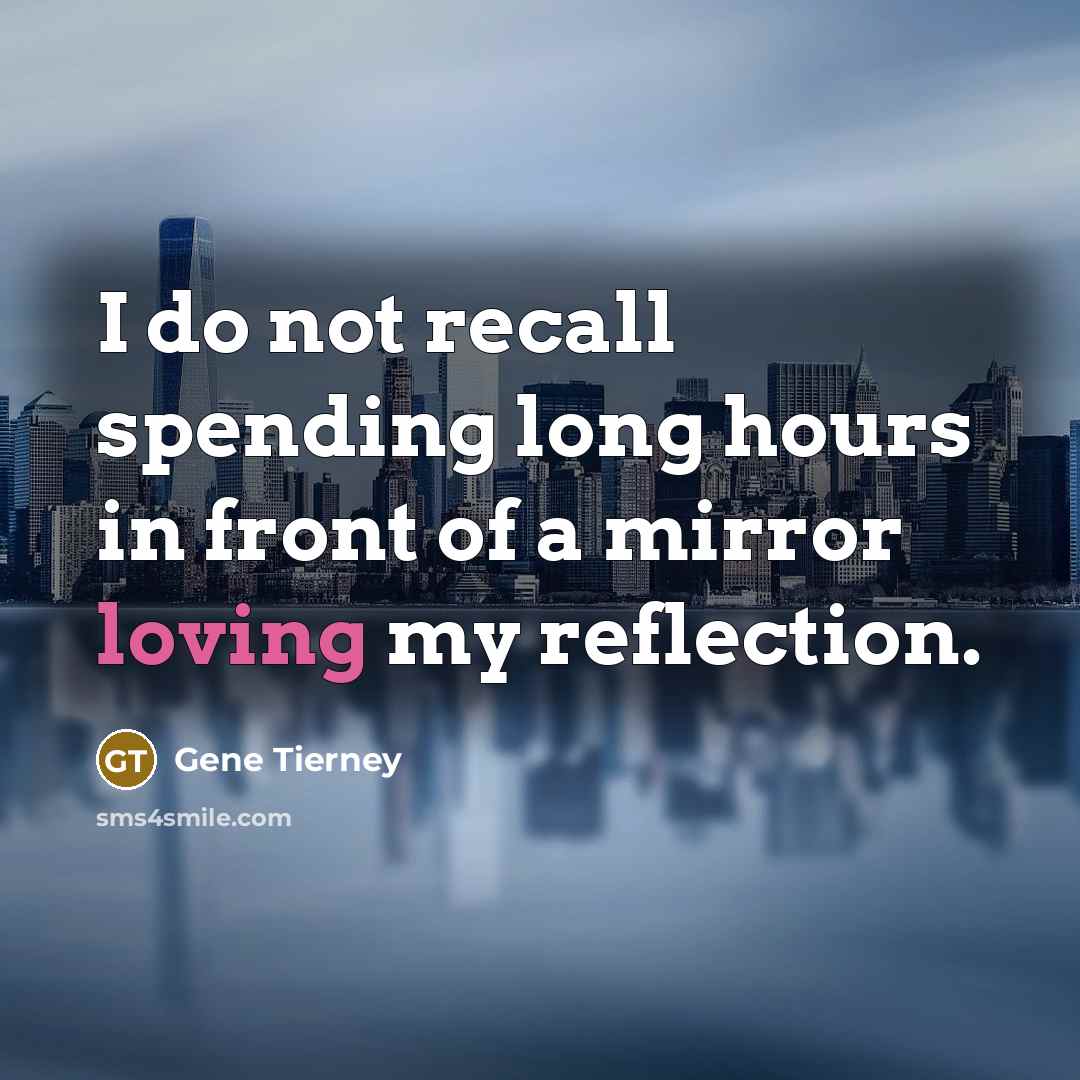 “I do not recall spending long hours in front of…” quote by Gene Tierney