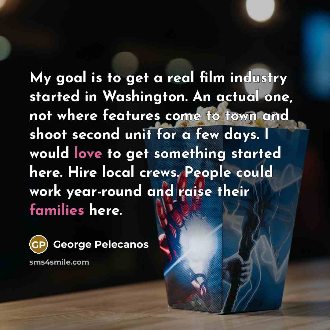 “My goal is to get a real film industry started…” quote by George Pelecanos