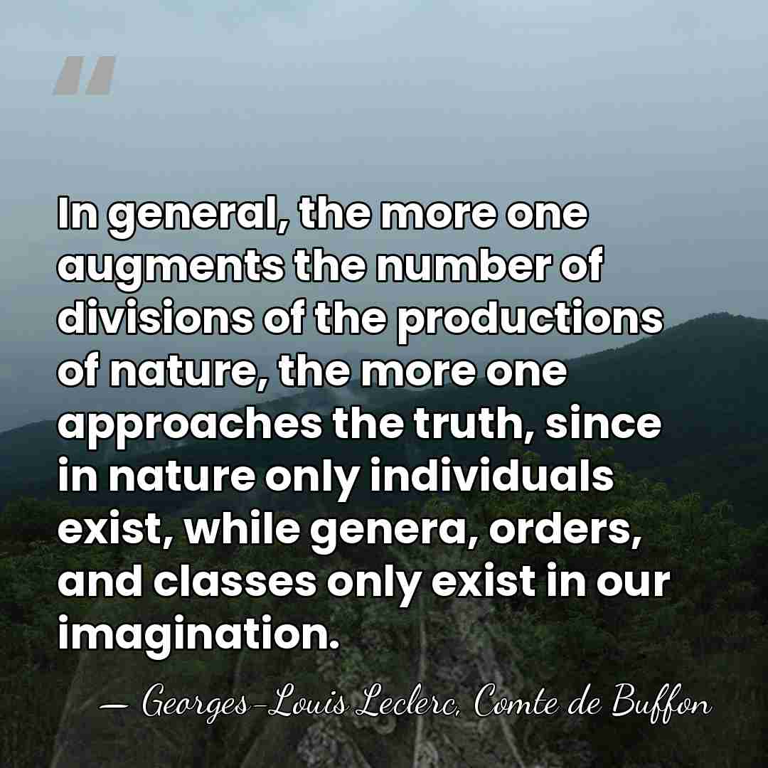 In general, the more one augments the number of divisions of the&hellip; - Georges-Louis Leclerc, Comte de Buffon