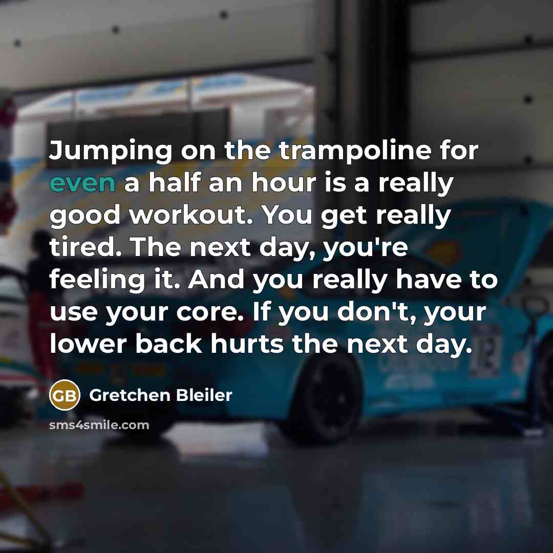 “Jumping on the trampoline for even a half an hour…” quote by Gretchen Bleiler