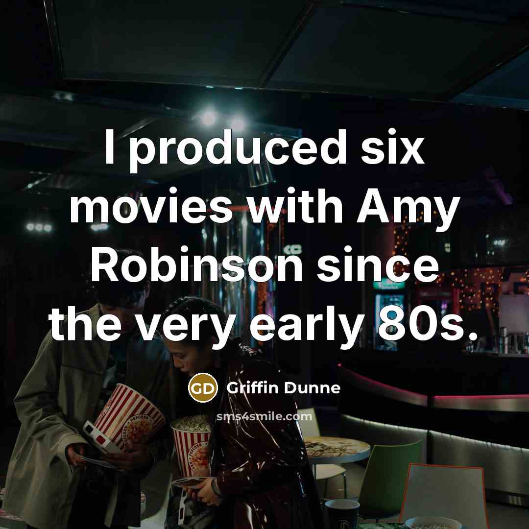“I produced six movies with Amy Robinson since the very…” quote by Griffin Dunne