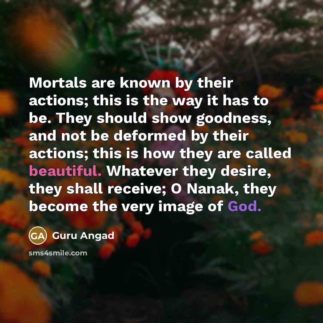 “Mortals are known by their actions; this is the way…” quote by Guru Angad