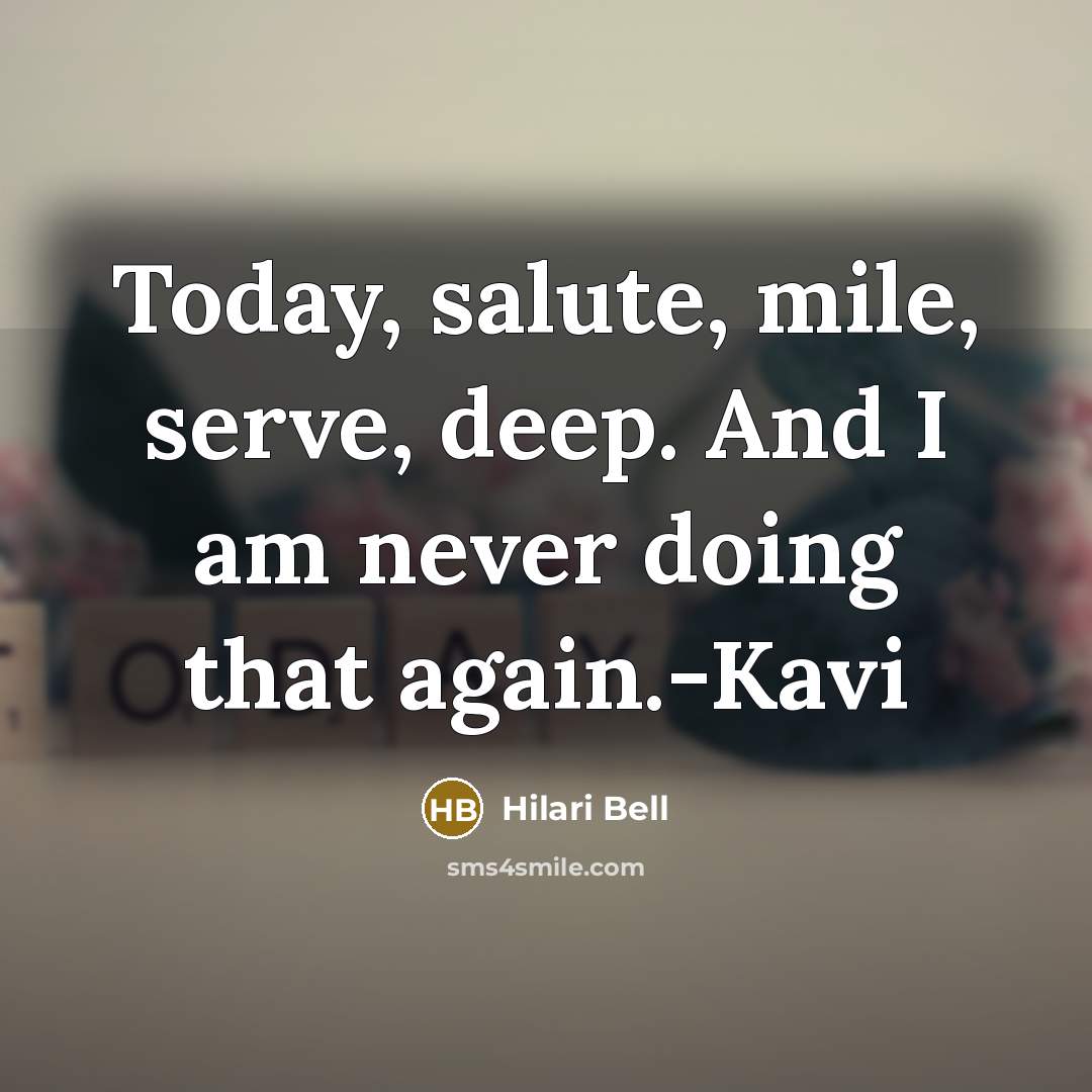 “Today, salute, mile, serve, deep. And I am never doing…” quote by Hilari Bell