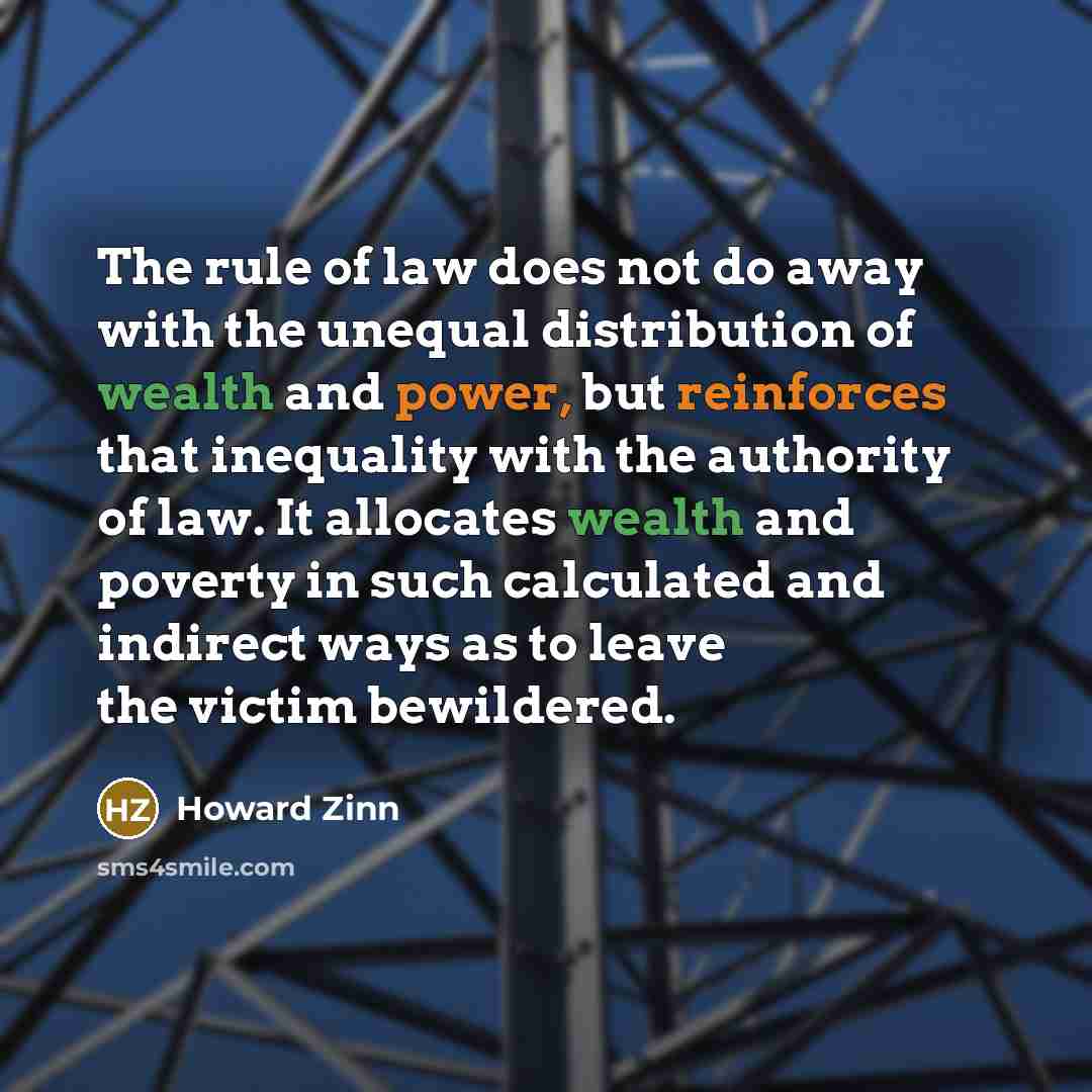 “The rule of law does not do away with the…” quote by Howard Zinn