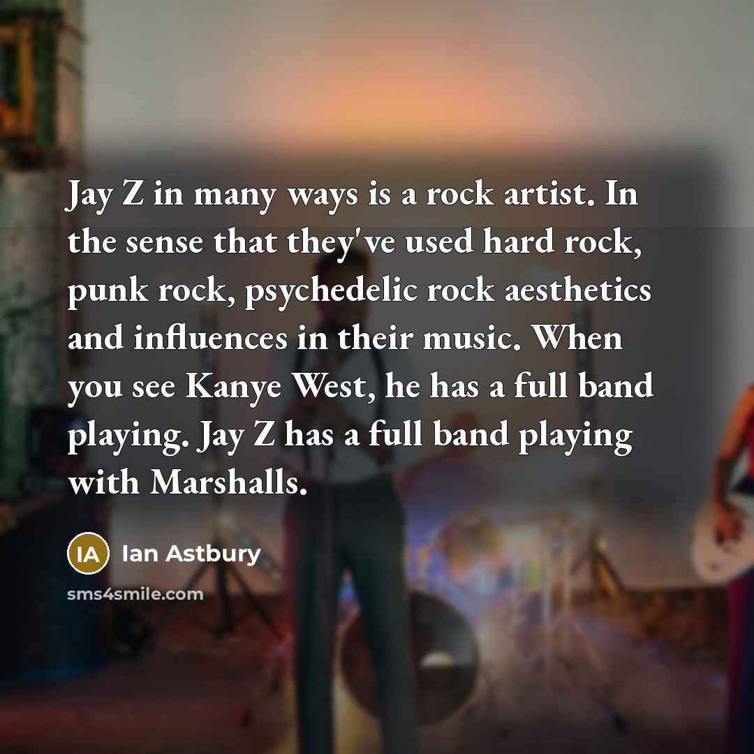 “Jay Z in many ways is a rock artist. In…” quote by Ian Astbury