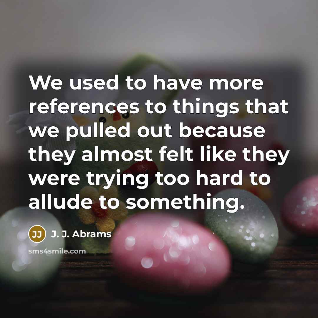 “We used to have more references to things that we…” quote by J. J. Abrams