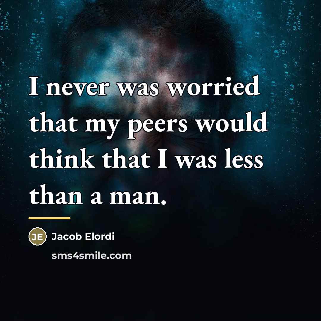 “I never was worried that my peers would think that…” quote by Jacob Elordi