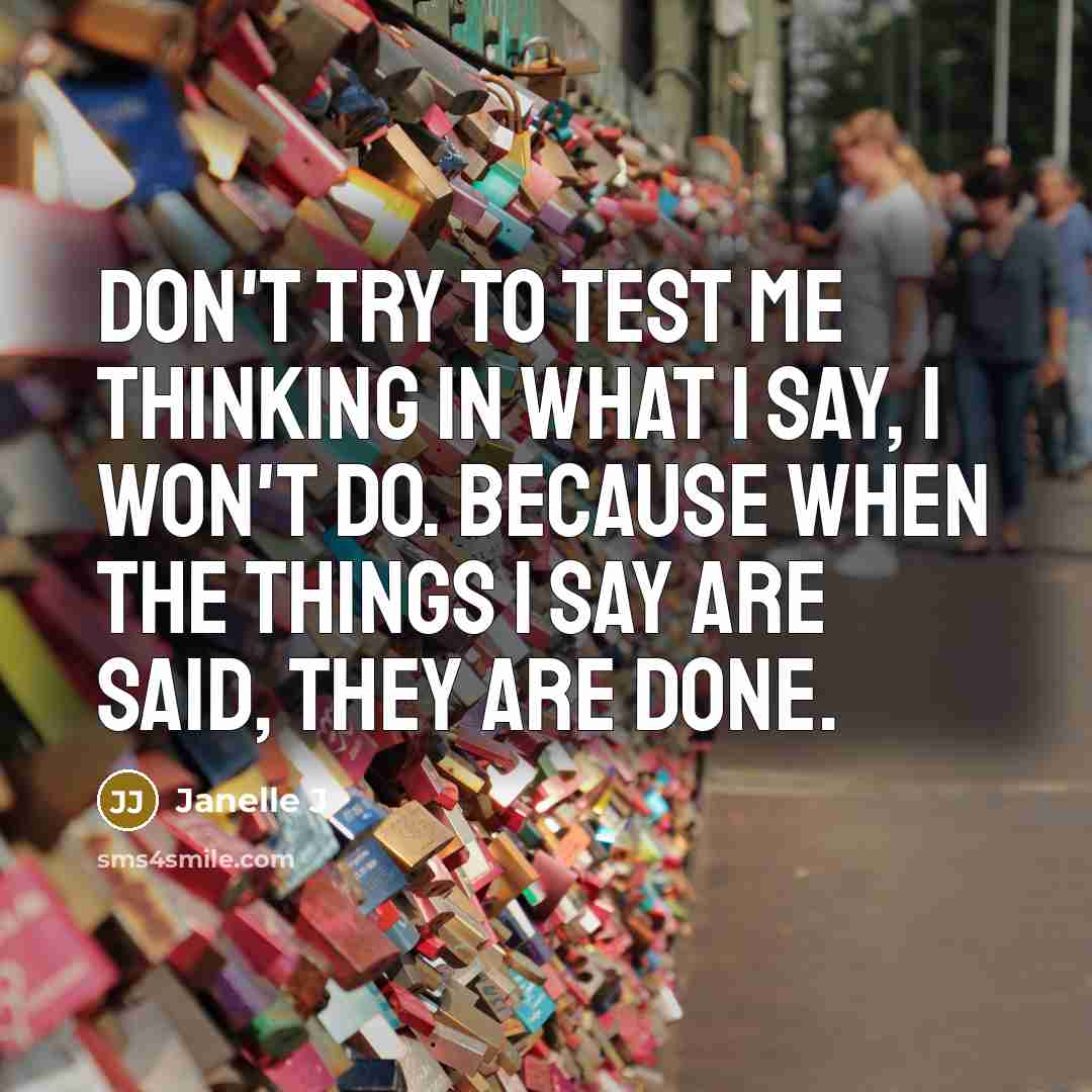 “Don't try to test me thinking in what I say,…” quote by Janelle J