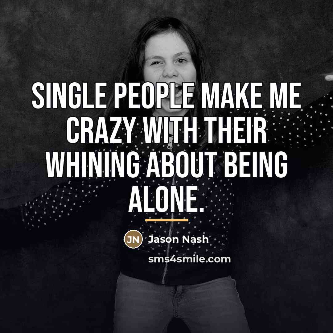“Single people make me crazy with their whining about being…” quote by Jason Nash