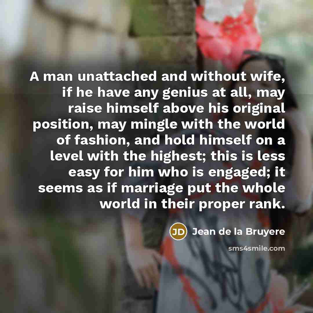“A man unattached and without wife, if he have any…” quote by Jean de la Bruyere