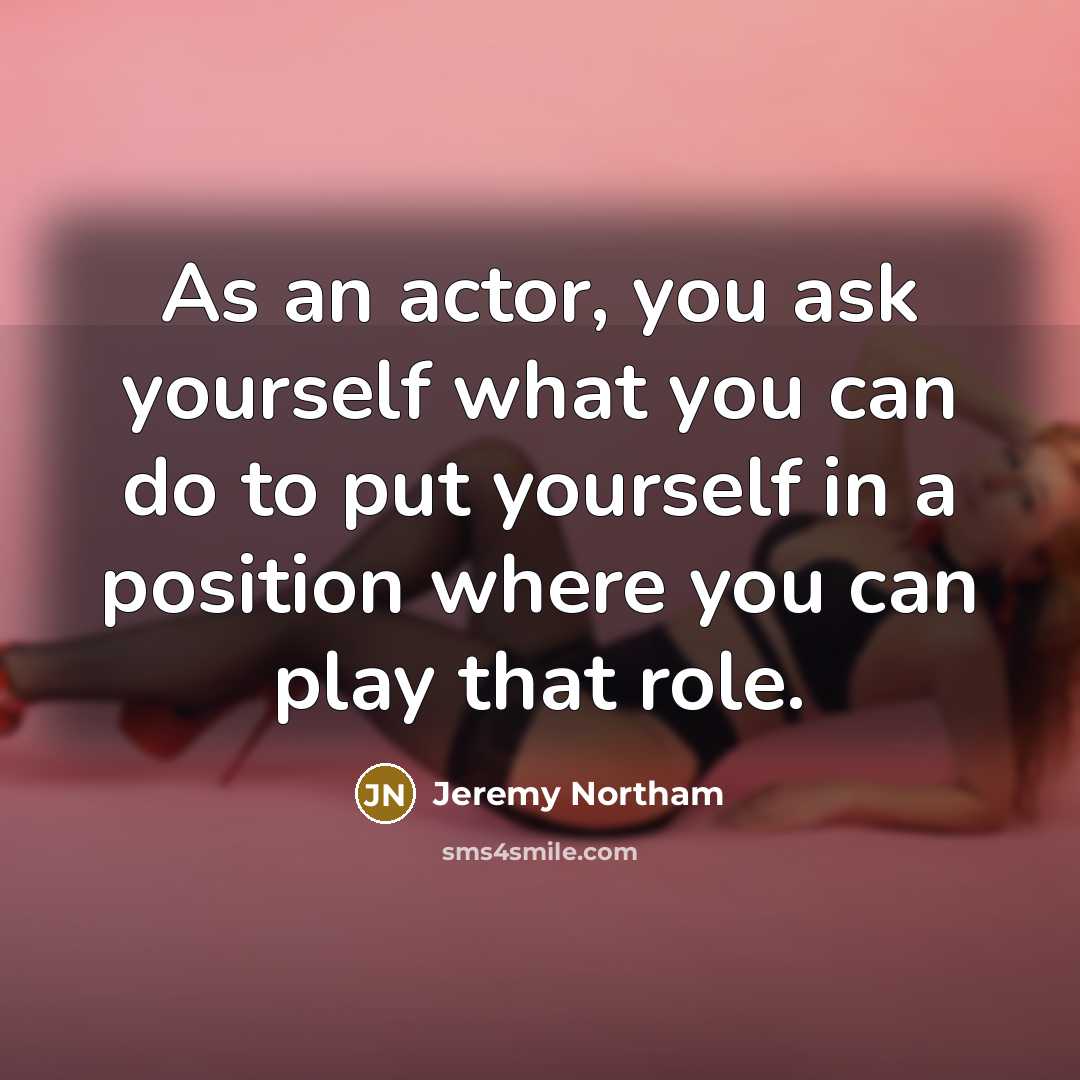 “As an actor, you ask yourself what you can do…” quote by Jeremy Northam