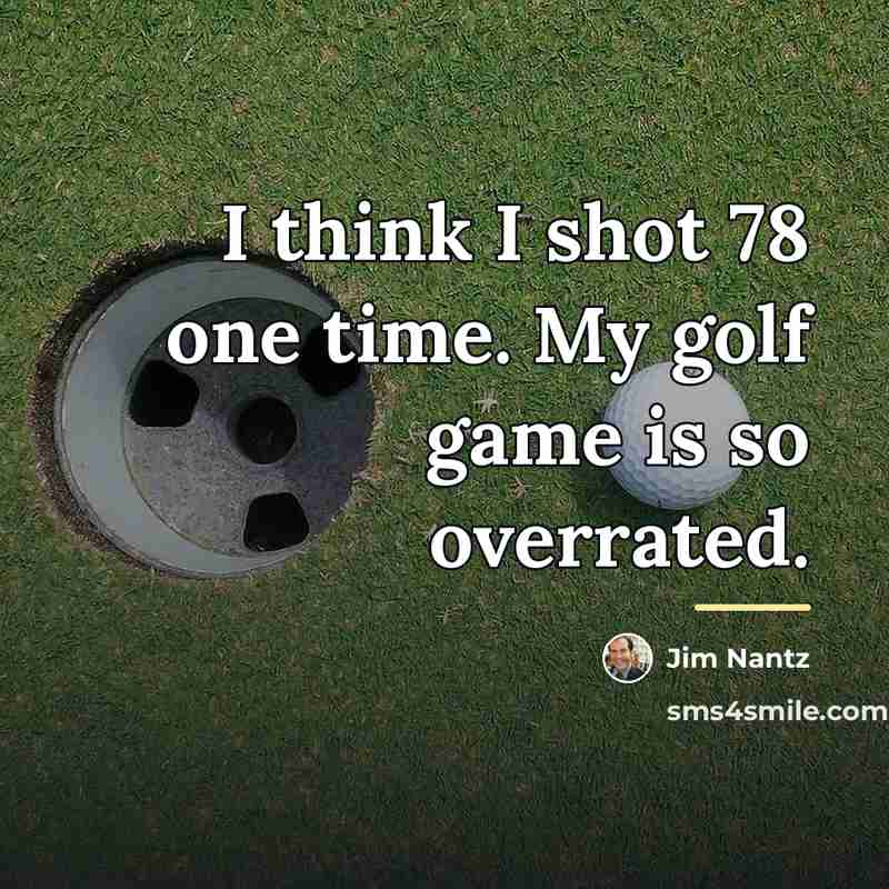 “I think I shot 78 one time. My golf game…” quote by Jim Nantz