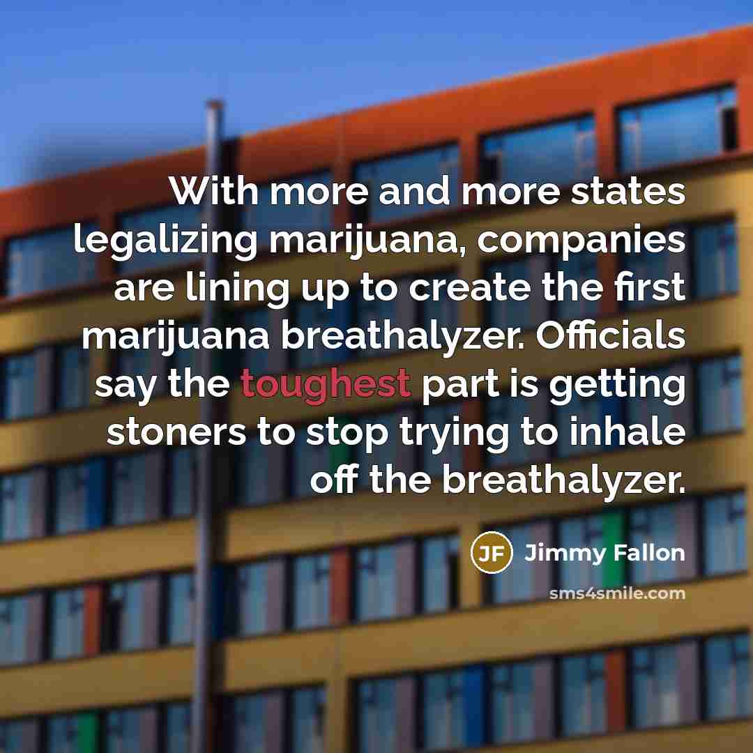 “With more and more states legalizing marijuana, companies are lining…” quote by Jimmy Fallon