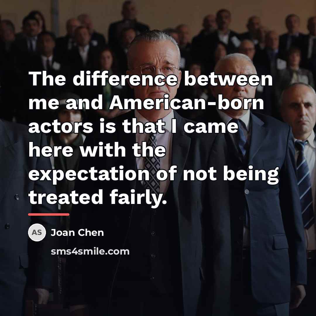 “The difference between me and American-born actors is that I…” quote by Joan Chen
