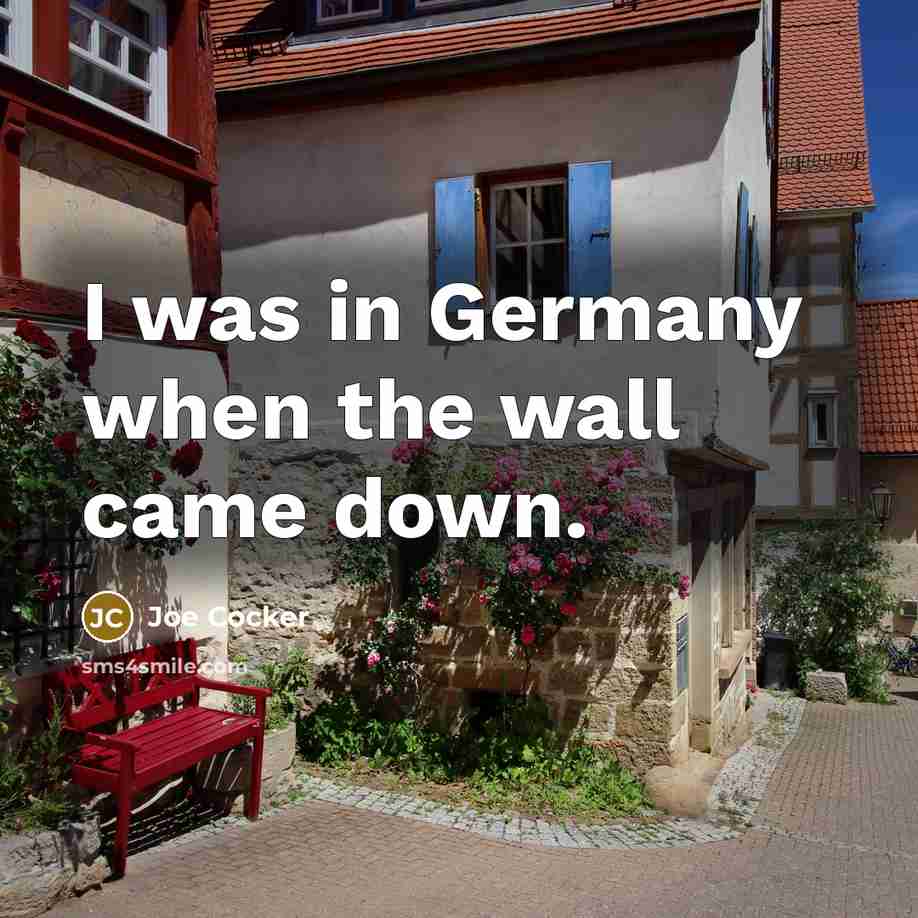 “I was in Germany when the wall came down.…” quote by Joe Cocker