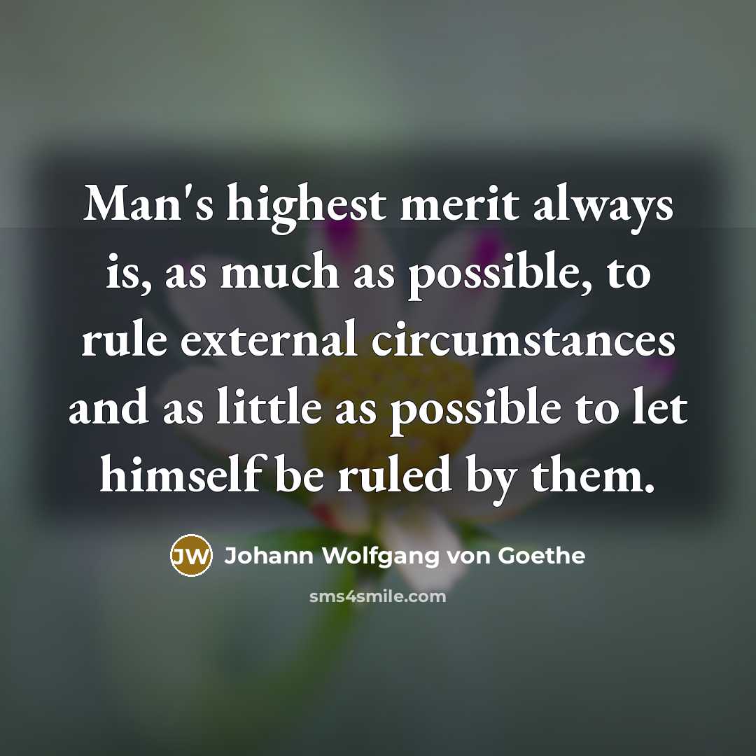 “Man's highest merit always is, as much as possible, to…” quote by Johann Wolfgang von Goethe