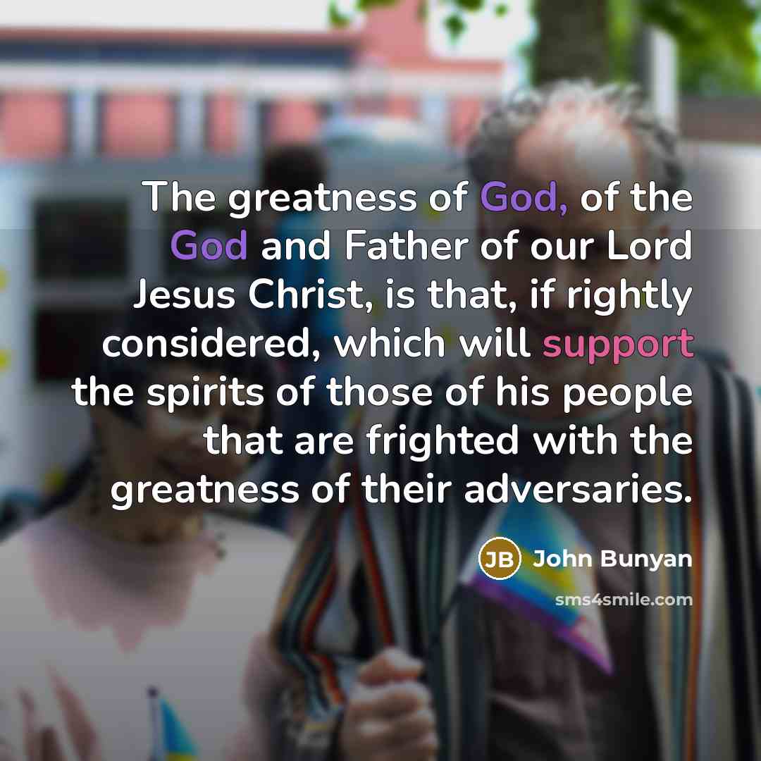 “The greatness of God, of the God and Father of…” quote by John Bunyan