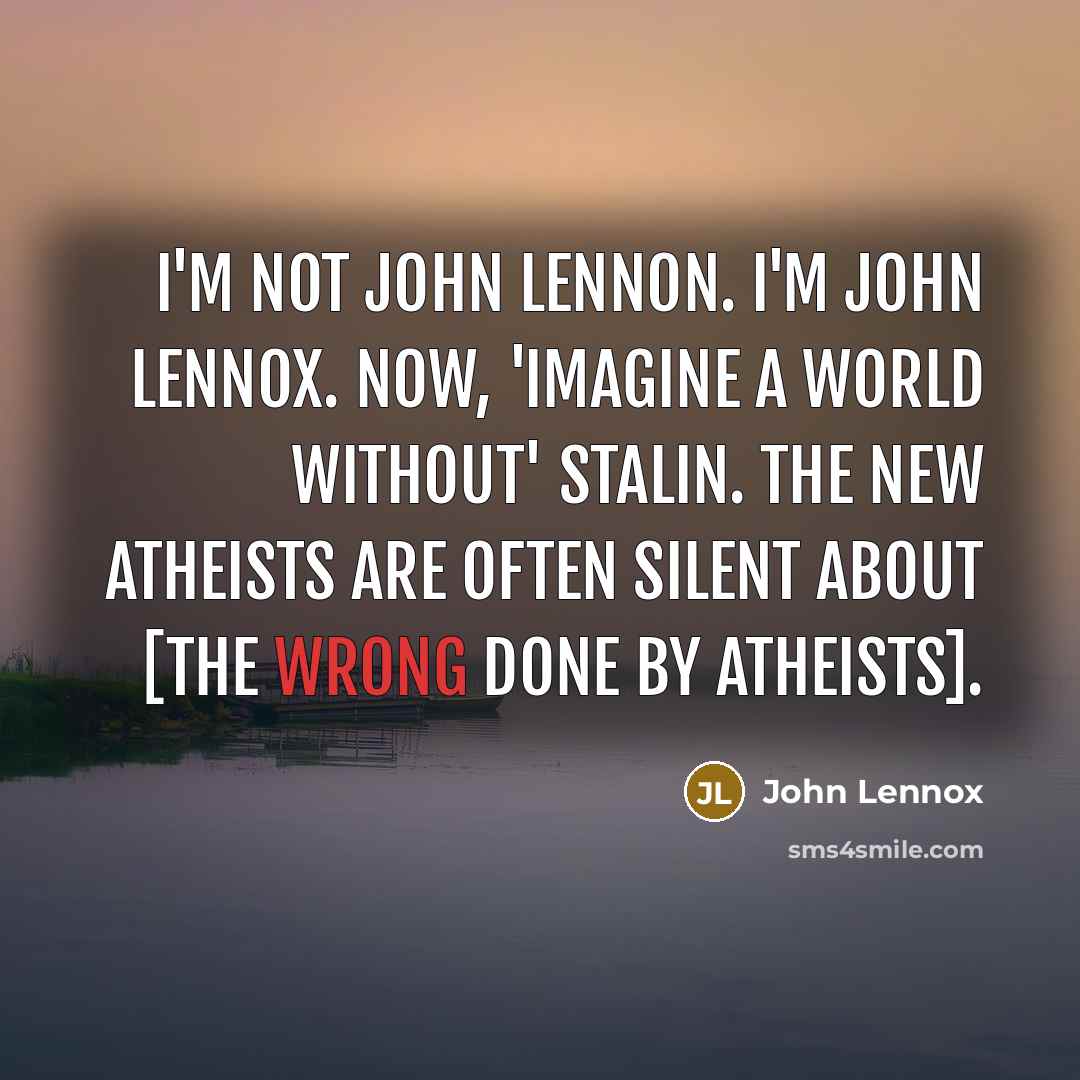 “I'm not John Lennon. I'm John Lennox. Now, 'imagine a…” quote by John Lennox