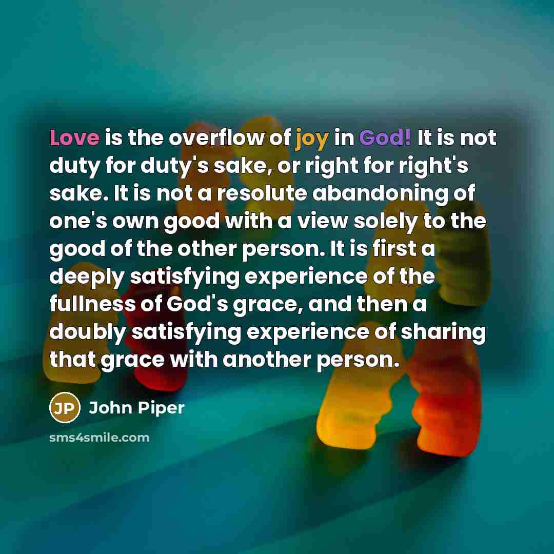 “Love is the overflow of joy in God! It is…” quote by John Piper