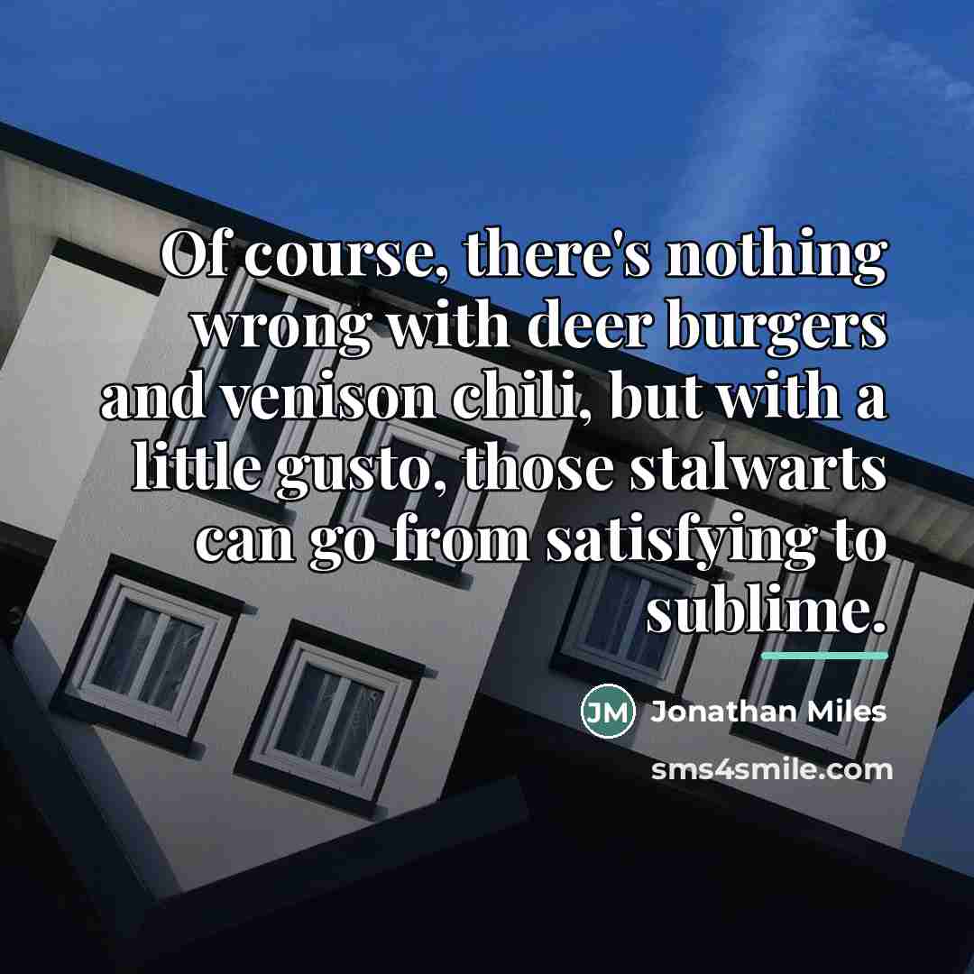 “Of course, there's nothing wrong with deer burgers and venison…” quote by Jonathan Miles