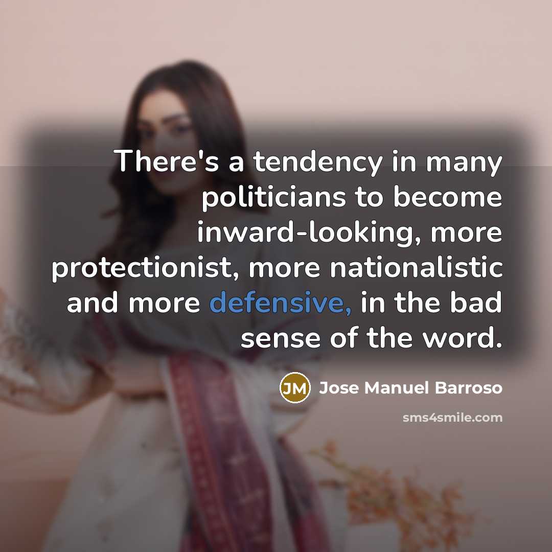 “There's a tendency in many politicians to become inward-looking, more…” quote by Jose Manuel Barroso