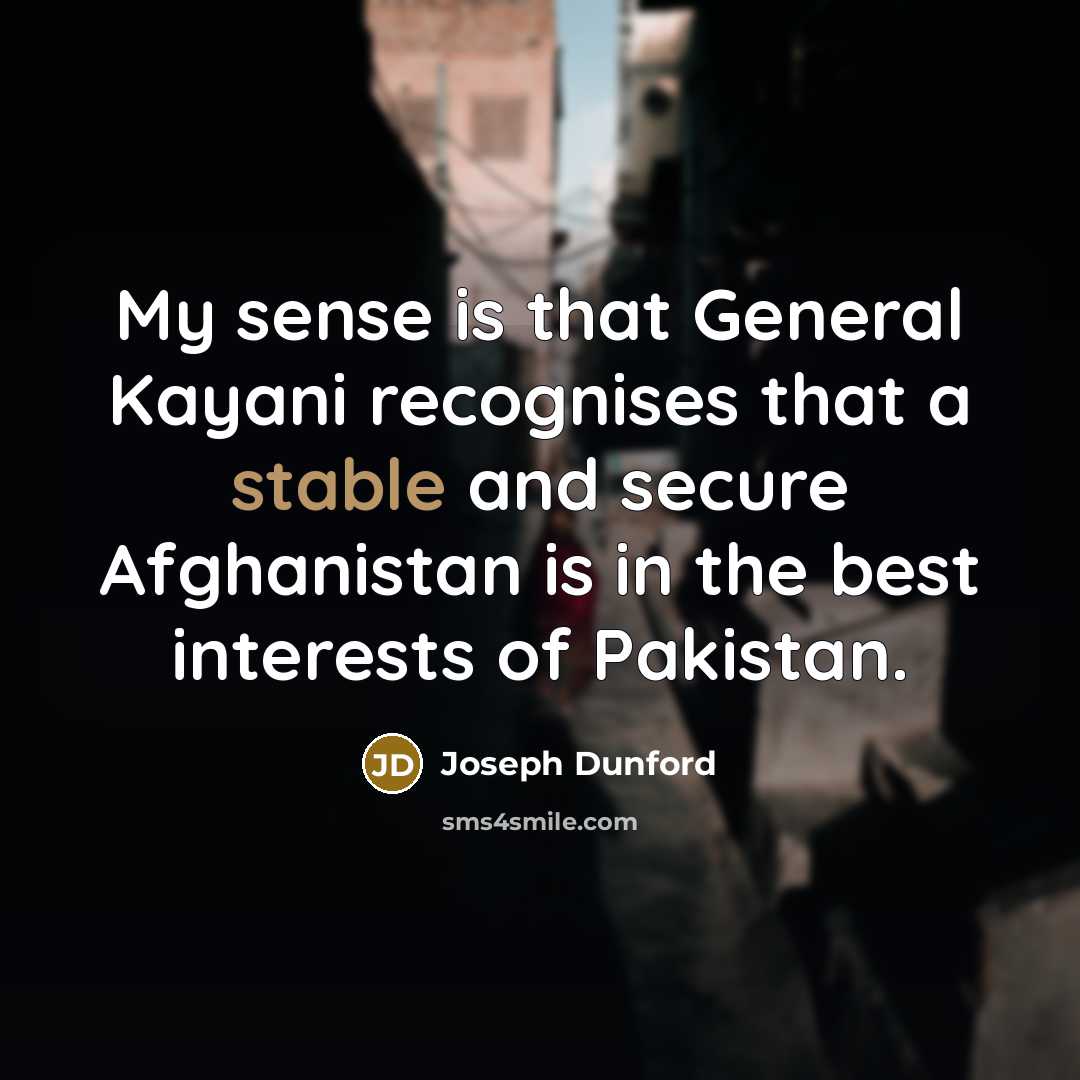 “My sense is that General Kayani recognises that a stable…” quote by Joseph Dunford