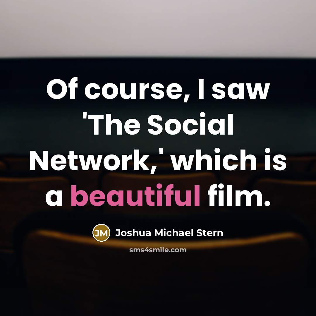 “Of course, I saw 'The Social Network,' which is a…” quote by Joshua Michael Stern