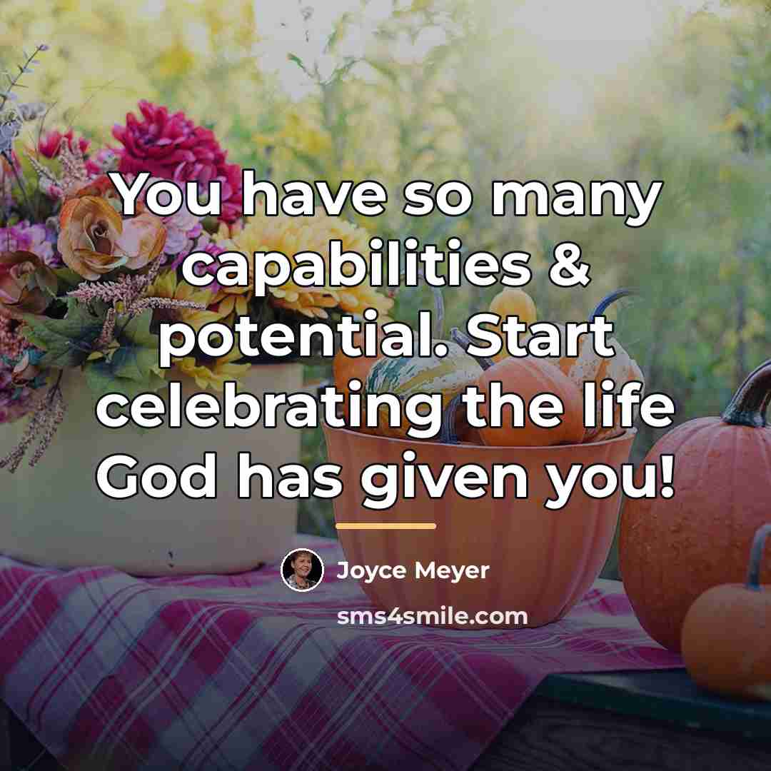“You have so many capabilities & potential. Start celebrating the…” quote by Joyce Meyer