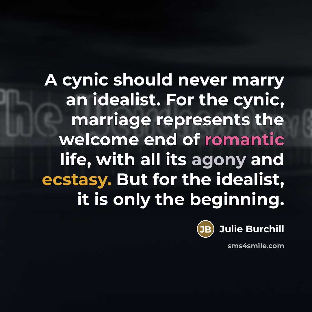 “A cynic should never marry an idealist. For the cynic,…” quote by Julie Burchill