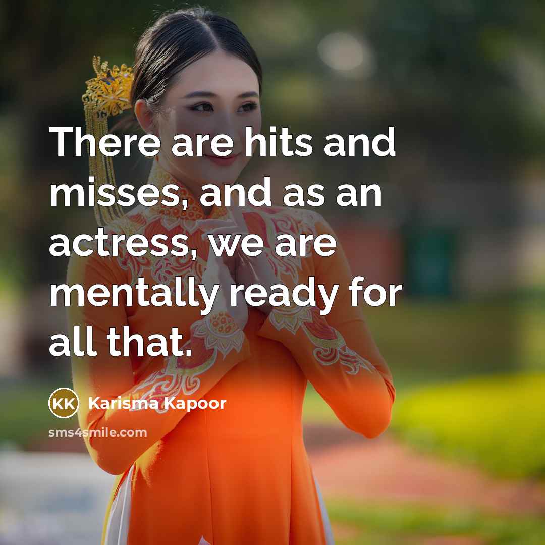 “There are hits and misses, and as an actress, we…” quote by Karisma Kapoor