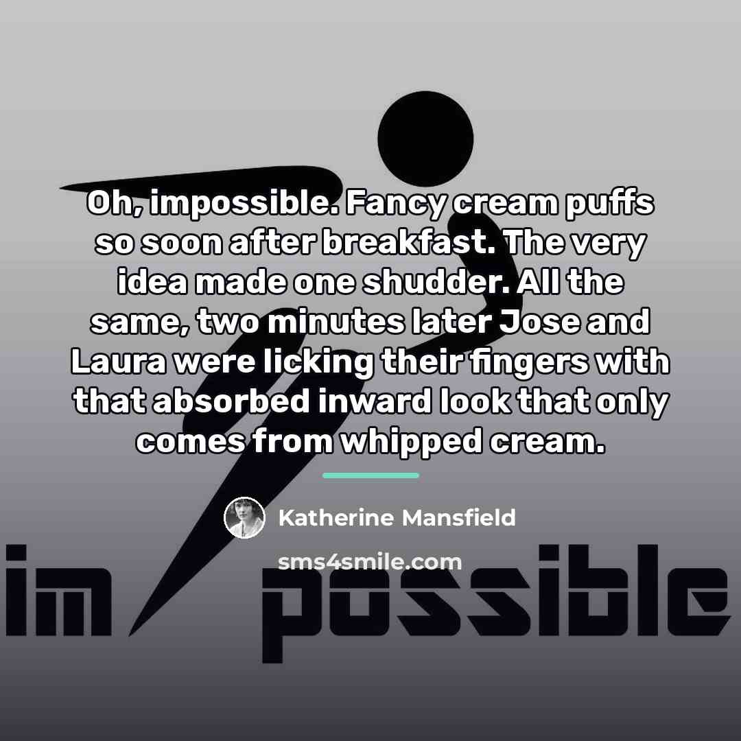 “Oh, impossible. Fancy cream puffs so soon after breakfast. The…” quote by Katherine Mansfield