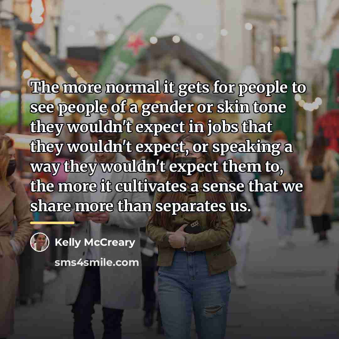 “The more normal it gets for people to see people…” quote by Kelly McCreary