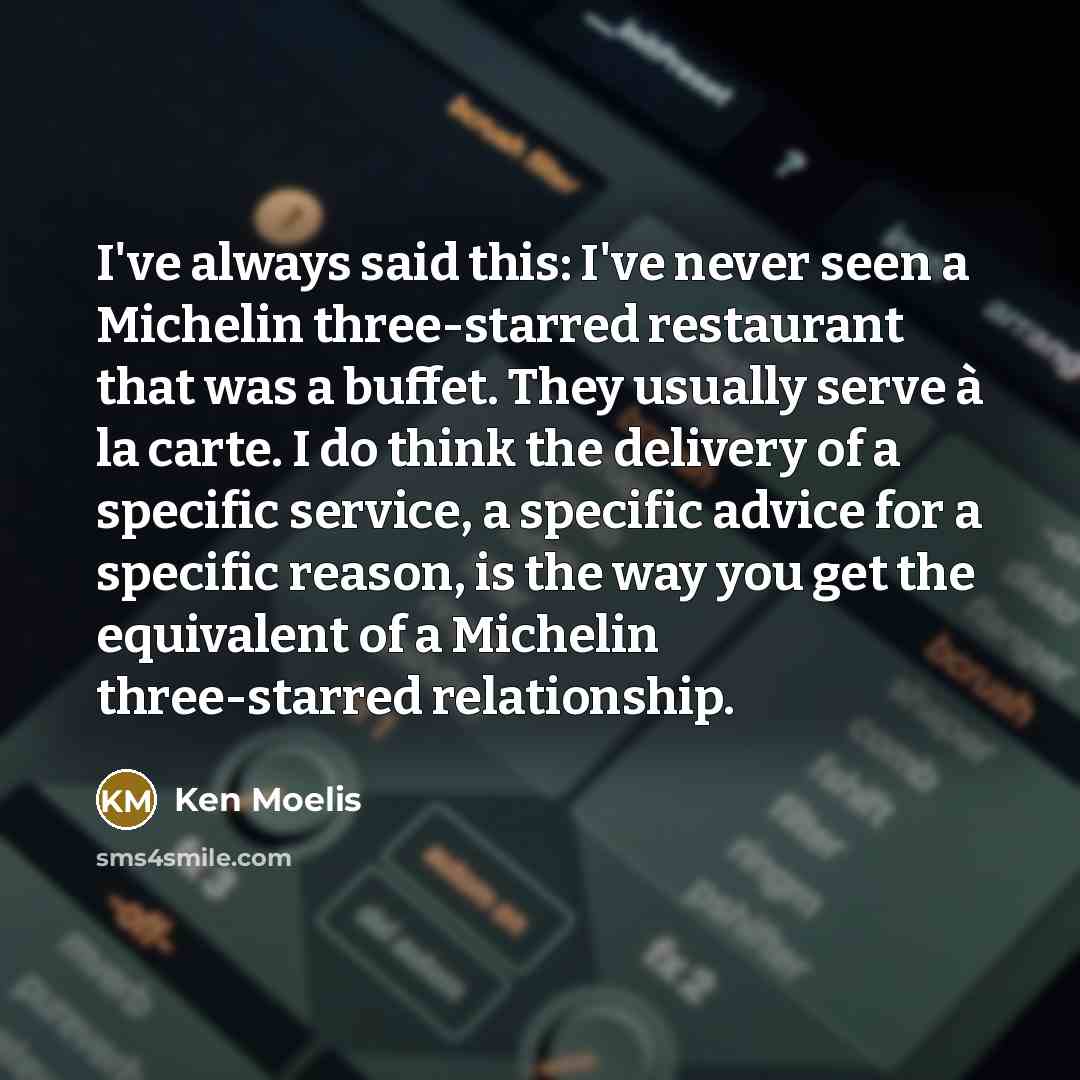 “I've always said this: I've never seen a Michelin three-starred…” quote by Ken Moelis