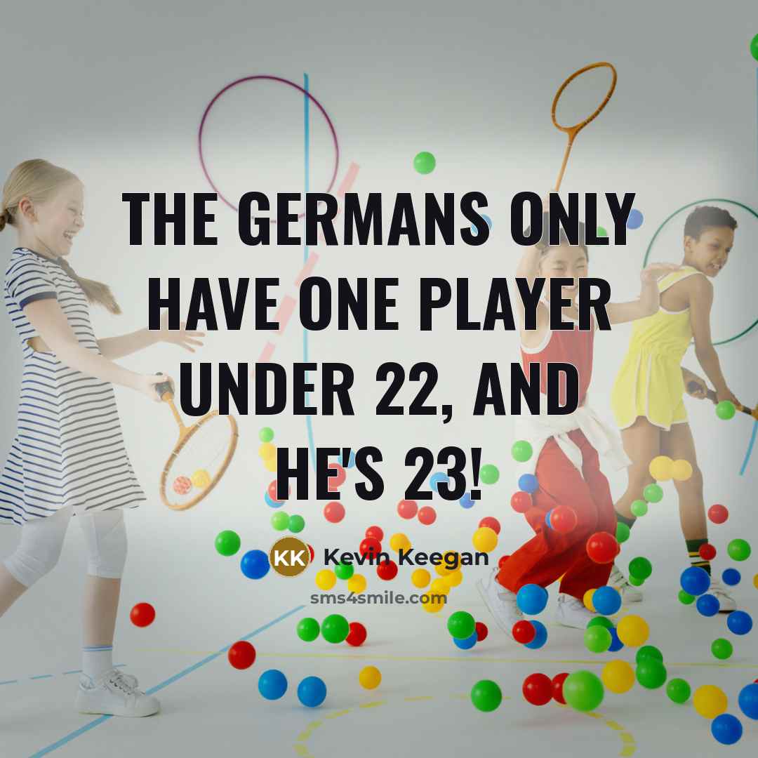 “The Germans only have one player under 22, and he's…” quote by Kevin Keegan
