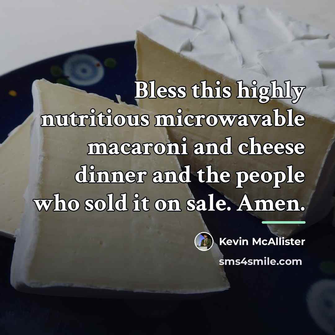 “Bless this highly nutritious microwavable macaroni and cheese dinner and…” quote by Kevin McAllister