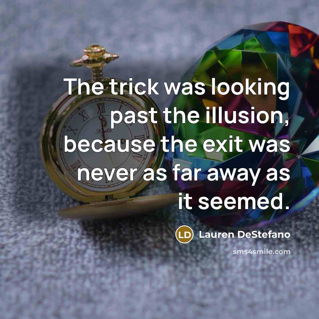 “The trick was looking past the illusion, because the exit…” quote by Lauren DeStefano