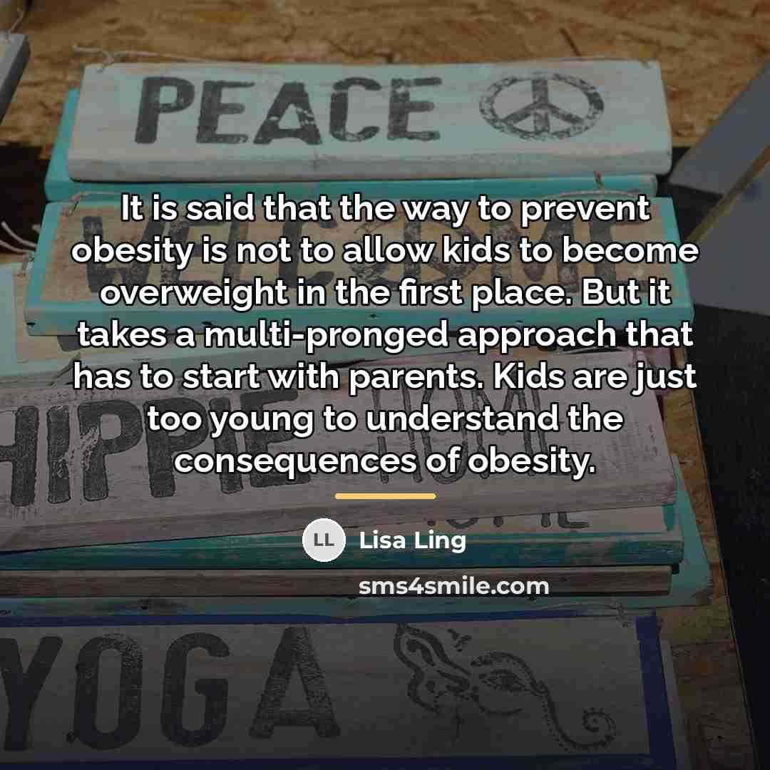 “It is said that the way to prevent obesity is…” quote by Lisa Ling