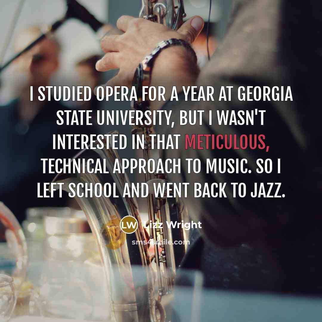 “I studied opera for a year at Georgia State University,…” quote by Lizz Wright