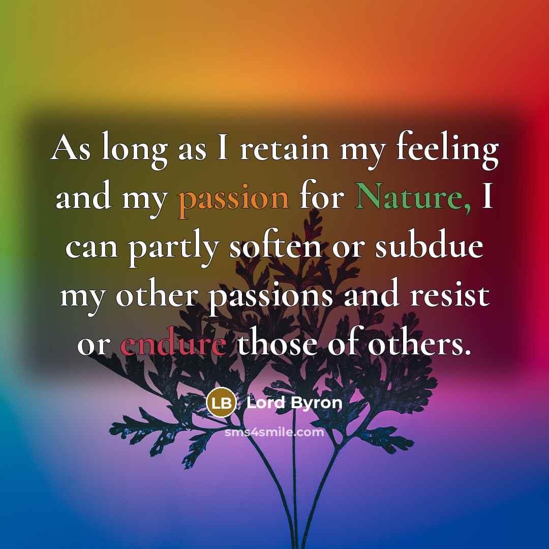 “As long as I retain my feeling and my passion…” quote by Lord Byron