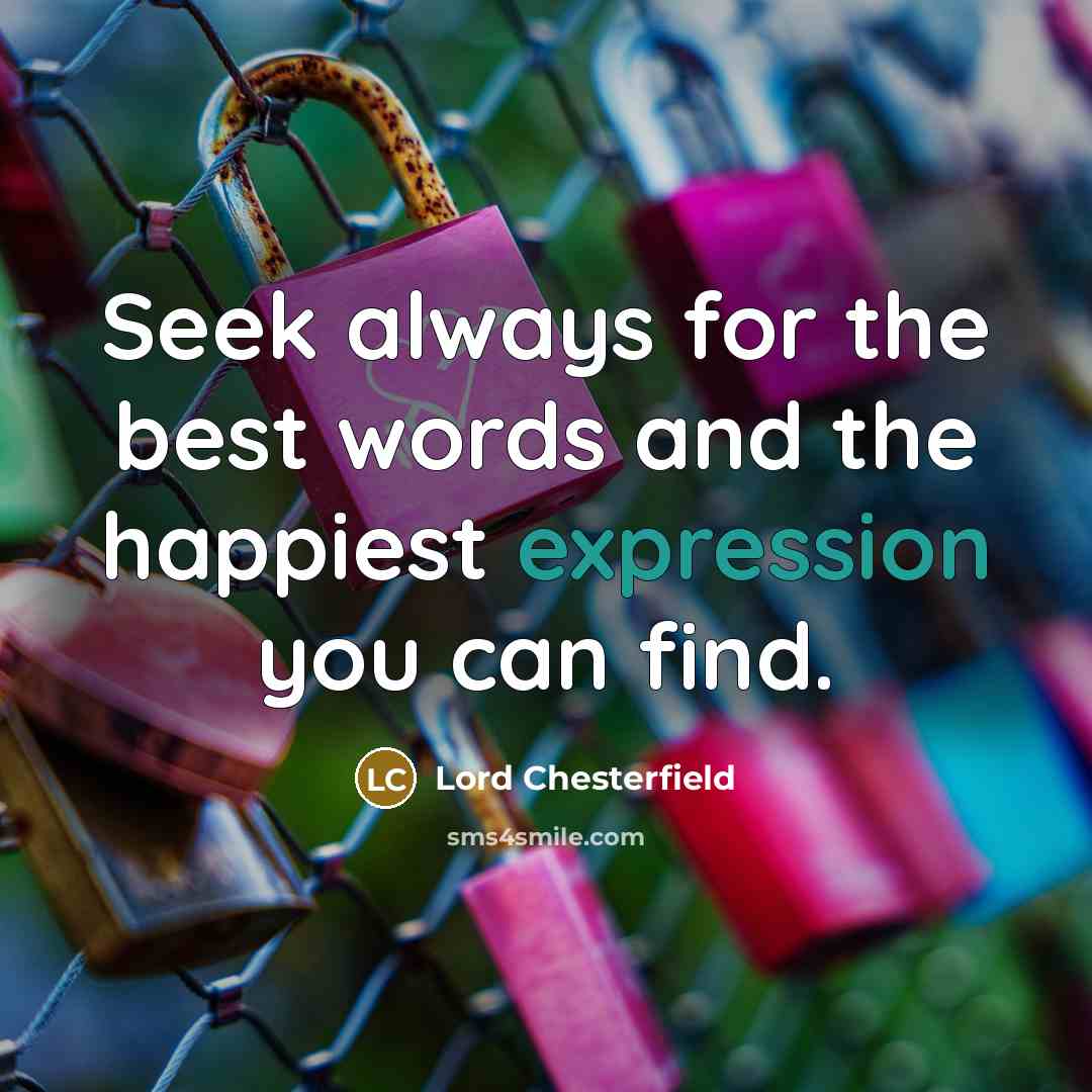 “Seek always for the best words and the happiest expression…” quote by Lord Chesterfield