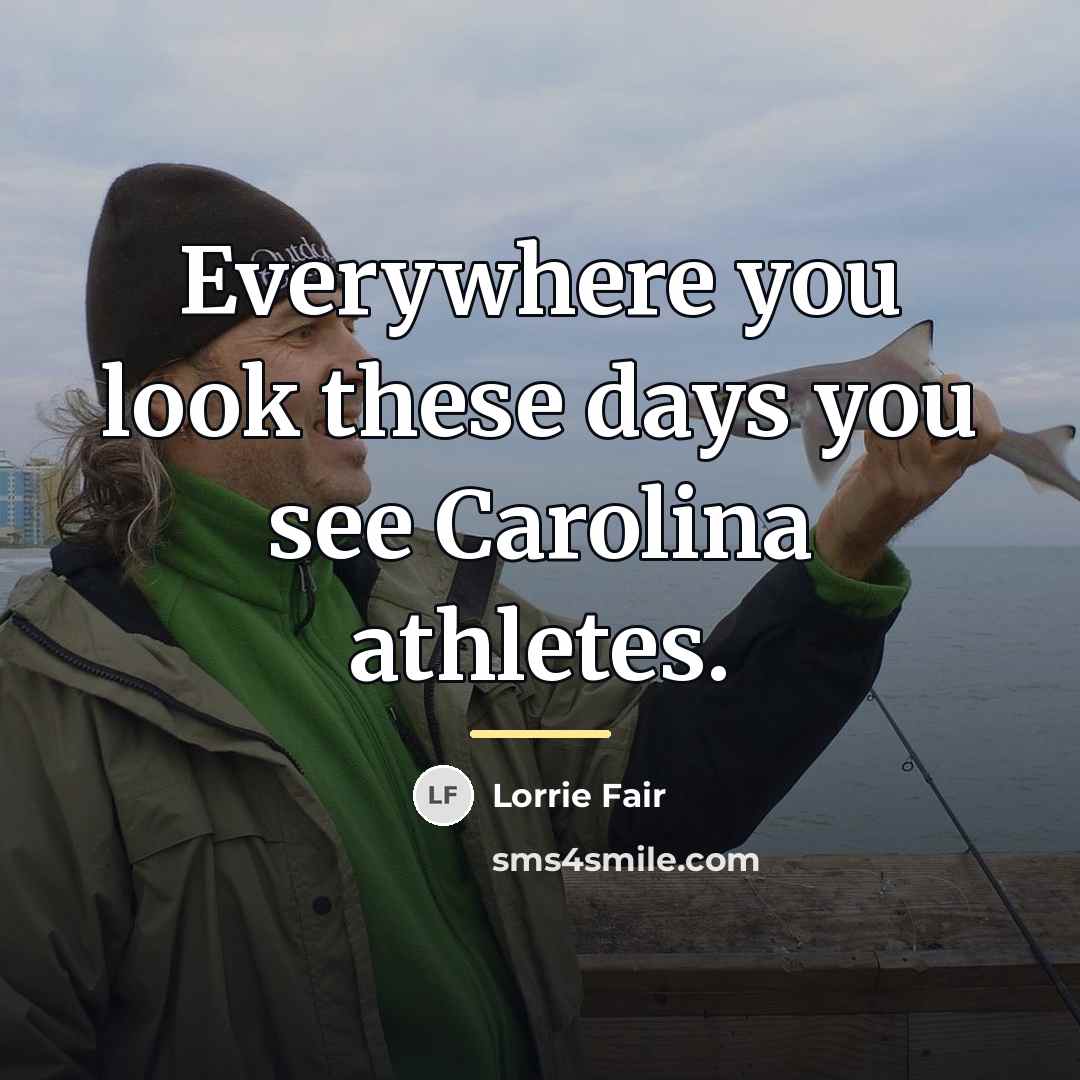 “Everywhere you look these days you see Carolina athletes.…” quote by Lorrie Fair