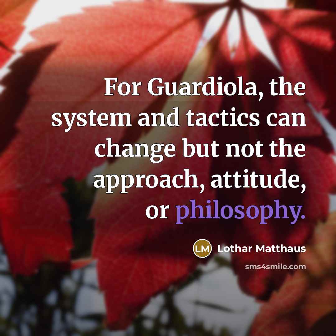“For Guardiola, the system and tactics can change but not…” quote by Lothar Matthaus