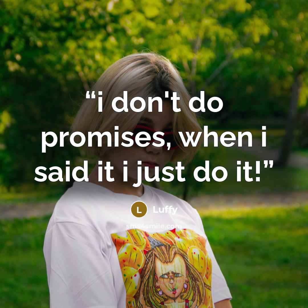 “i don't do promises, when i said it i just do it!” quote by Luffy
